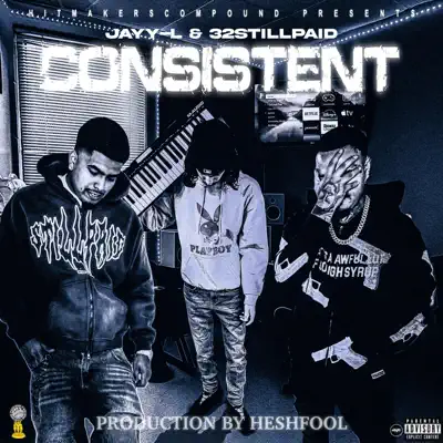 Posłuchaj utworu Consistent - Single wykonywanego przez Hesh, Jayy-L & 32 Still Paid.