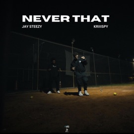 Never That Jay Steezy & KRIIISPY
