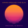 Arms Around The Sun - Michael W. Smith