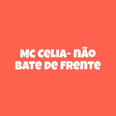 Não Bate de Frente (feat. Mc Celia) - Single