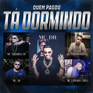Quem Pagou Tá Dormindo (feat. Mc JH & MC Lipinho Thug)
