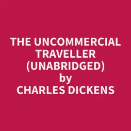 The Uncommercial Traveller (Unabridged)