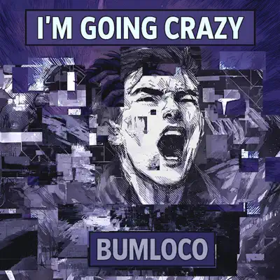 Listen to i'm going crazy - Single by Bumloco