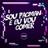 Sou Pacman e Eu Vou Comer (feat. Prime Funk) - Single