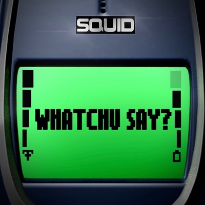 WHATCHU SAY? - Single
