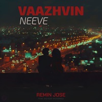 Vaazhvin Neeve (feat. Adheef Muhamed) - Single - Remin Jose