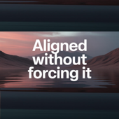 Aligned Without Forcing It