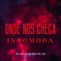 Onde nos Chega Incomoda - Single - MC 20K & MC LKS