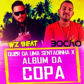 Quer da uma Sentadinha X Album da Copa WZ Beat & Mc Bocão