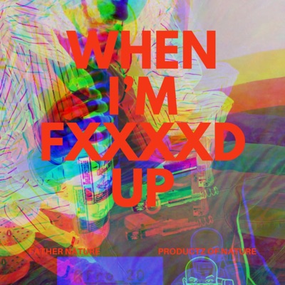 When I'm Fxxxxd Up (feat. Cheech Outlaw) - Single