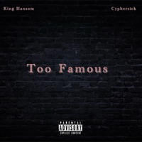 Too Famous (feat. Cyphersick) - Single - King Hansom