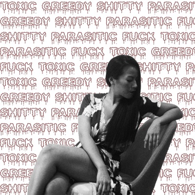 Toxic Greedy Shitty Parasitic Fuck - Single