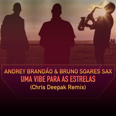 Uma Vibe Para As Estrelas (feat. Bruno Soares Sax) [Chris Deepak Remix] - Single