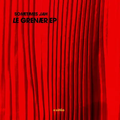 Ascolta 'Le Grenier - EP' di sometimes jah