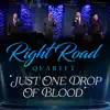 Right Road Quartet - Just One Drop of Blood