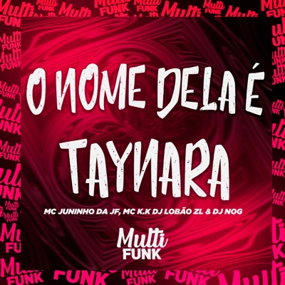 O NOME DELA É TAYNARA (feat. mc juninho da jf) - Single