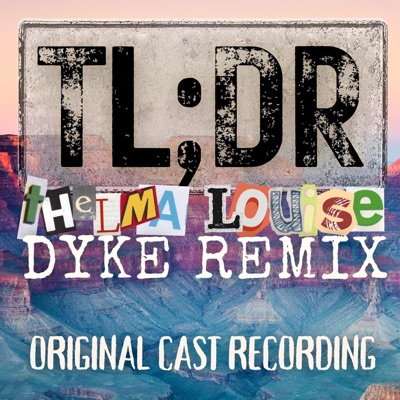 TLDR: Thelma Louise Dyke Remix (Original Cast Recording)