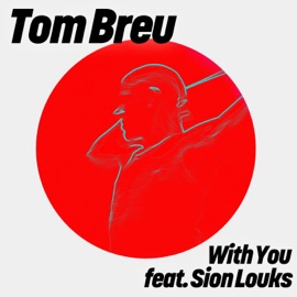 With You (Extended Mix) [feat. Sion Louks] Tom Breu