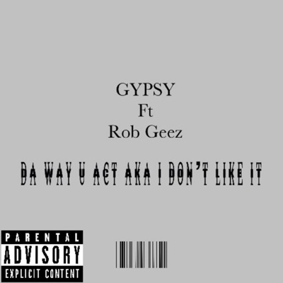 Da way u act aka I dont like it (feat. Rob Geez) - Single