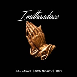Imithandazo (feat. Zuko Ndlovu & Prays) RealGadaffi