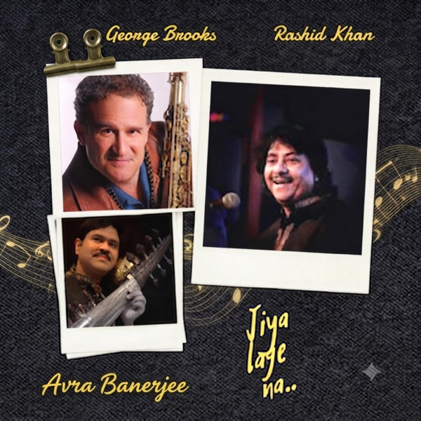 Jiya Lage Na (feat. Rashid Khan & George Brooks)