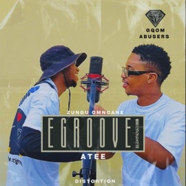 EGROOVE (feat. Atee & Distortion) Zungu Omncane