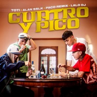 Cuatro Y Pico (feat. LAALODJ) - Single - PACOREMIX, TOTI & Alan SSLK
