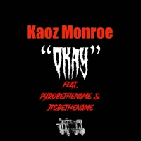 OKAY (feat. Pyrobethename & JTGBETHENAME) - Single - Kaoz Monroe