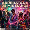 Arrebatada De Mis Manos