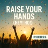 Raise Your Hands (Hey! Ho!)