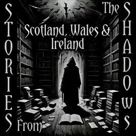 Stories From The Shadows – Scotland, Wales & Ireland: Embrace the darkness
