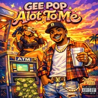 ATM (ALOT TO ME) - Single - Gee Pop