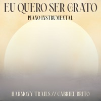 Eu Quero Ser Grato (Piano Instrumental) - Single - Gabriel Brito & Harmony Trails