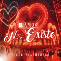 El Amor No Existe - Single - Diego Valenzuela