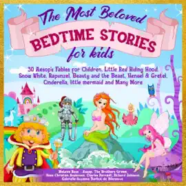 The Most Beloved Bedtime Stories for kids: 30 Aesop’s Fables for Children, Little Red Riding Hood, Snow White, Rapunzel, Beauty and the Beast, Hensel & Gretel, Cinderella, Little Mermaid and Many More