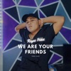 We Are Your Friends - Single