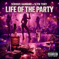Life of the Party (feat. Slym Tony) - Single - Serious Gambino