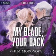 My Blade, Your Back: Dark Forces, Book 2 (Unabridged) - K. M. Moronova