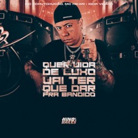 Quer Vida de Luxo Vai Ter Que da pra Bandido - Single - Igor vilão, MC TCHUTCHUCÃO & Mc hikarii