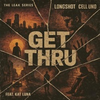 Get Thru (feat. Kat Luna) - Single - Cell Uno & Longshot
