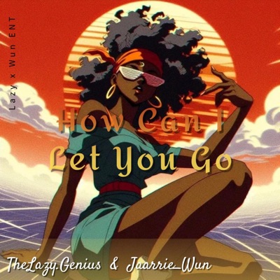 How Can I Let You Go (feat. Jaarrie_Wun) - Single