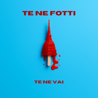 te ne fotti, te ne vai - Single