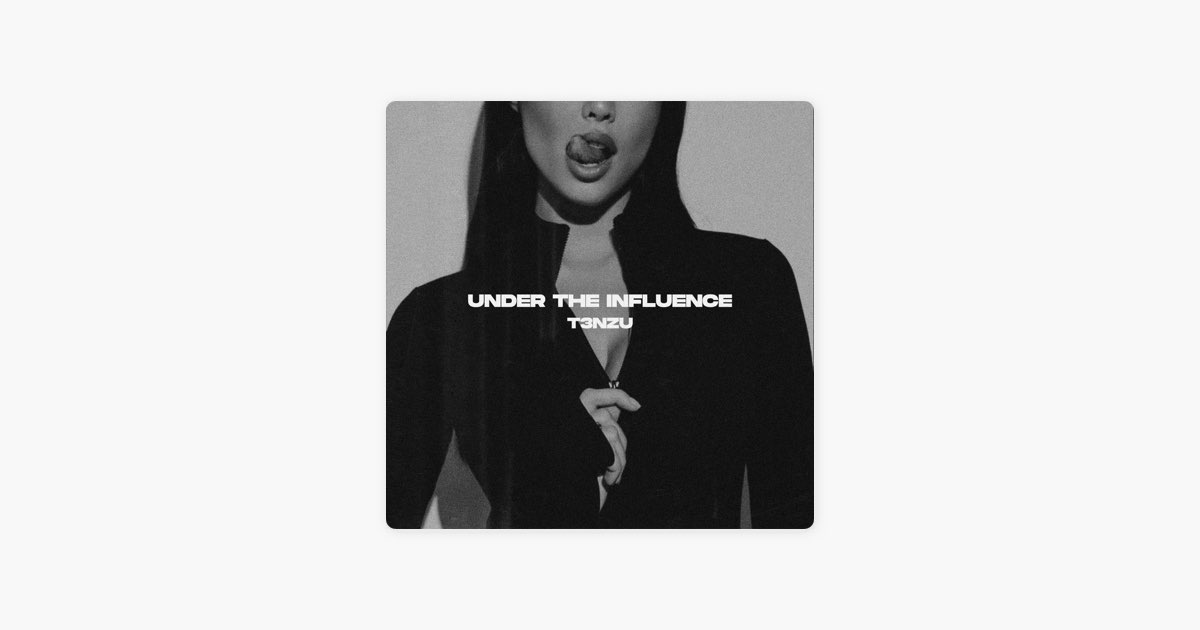 Under The Influence – Song by T3NZU – Apple Music
