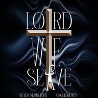 Lord We Serve (feat. Kingdom Key) - Single - Never Separated