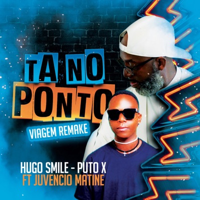 TA NO PONTO (feat. JUVENCIO MATINE & PUTO X) [VIAGEM REMAKE] - Single