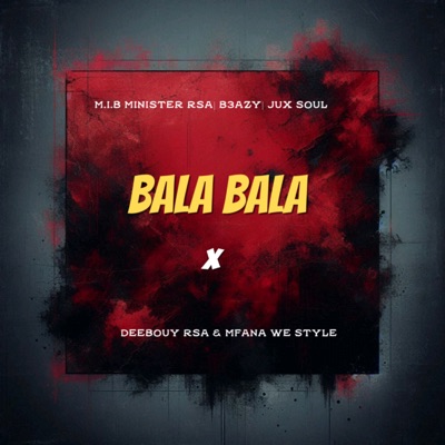 Bala Bala (feat. DeeBouyRSA & Mfana we style) - Single