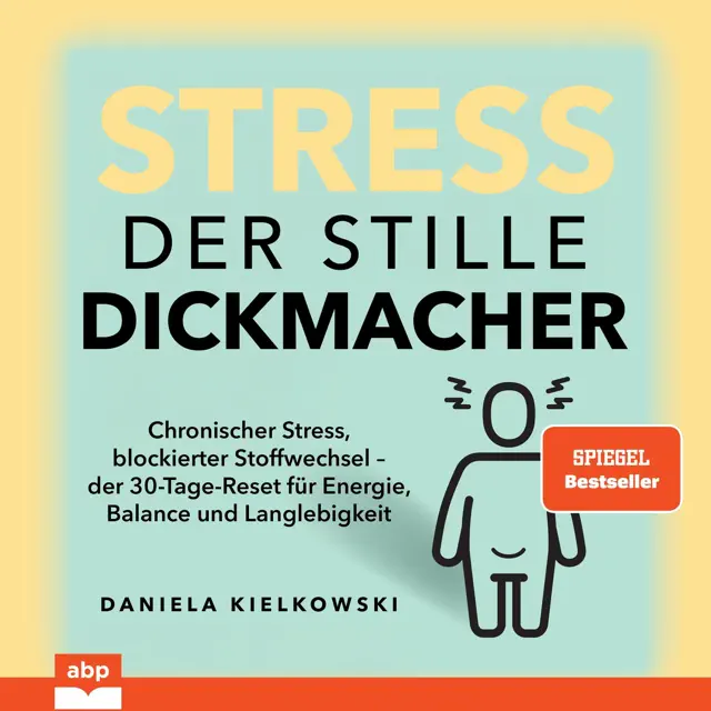 Stress. Der stille Dickmacher: Chronischer Stress, blockierter Stoffwechsel – der 30-Tage-Reset für Energie, Balance und Langlebigkeit
