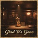 Glad It s Gone Single