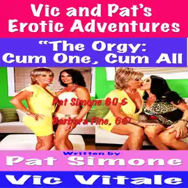 Vic and Pat’s Erotic Adventures “The Orgy:Cum One, Cum All!”