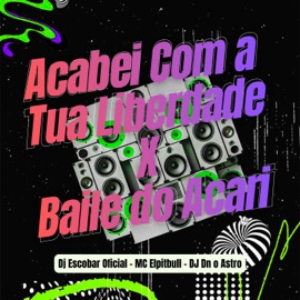 Acabei Com a Tua Liberdade X Baile do Acari DJ Escobar Oficial, MC Elpitbull & DJ DN O ASTRO